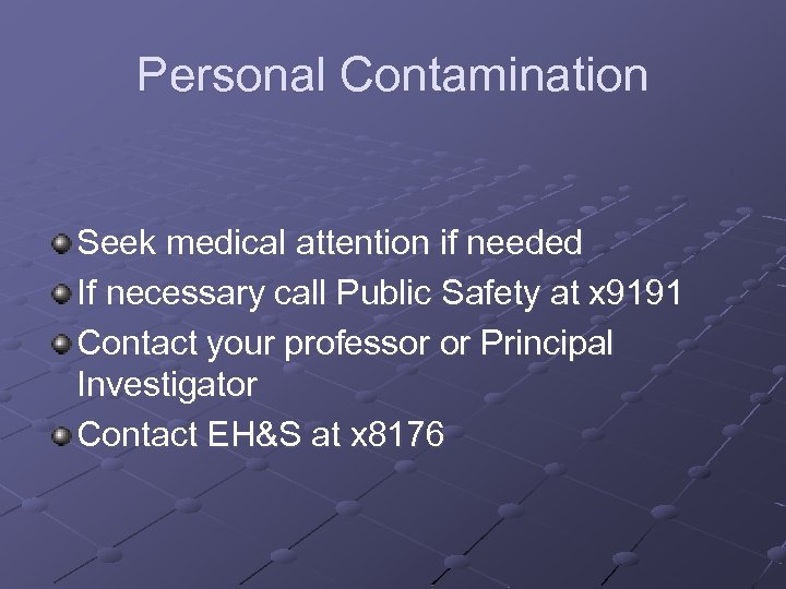 Personal Contamination Seek medical attention if needed If necessary call Public Safety at x