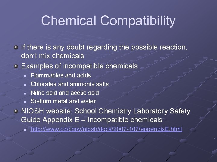 Chemical Compatibility If there is any doubt regarding the possible reaction, don’t mix chemicals