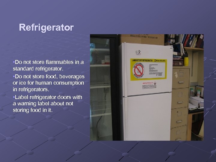 Refrigerator • Do not store flammables in a standard refrigerator. • Do not store