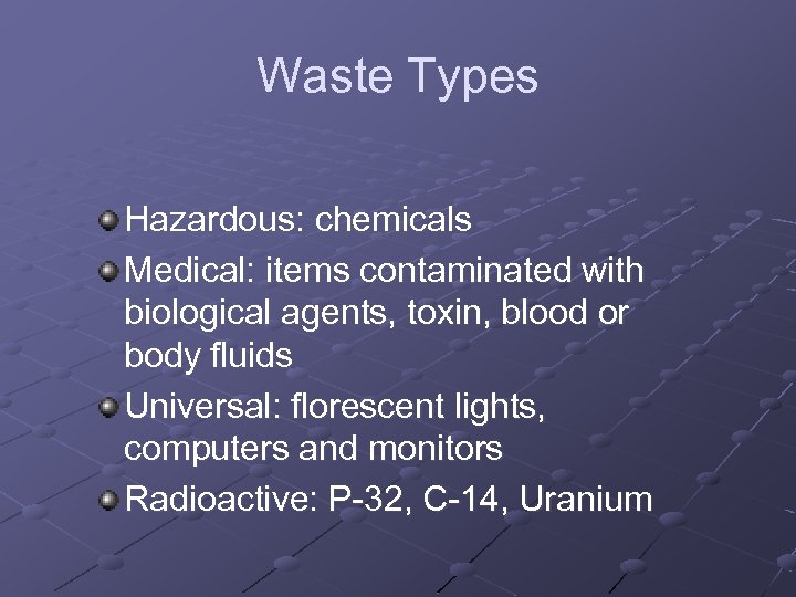 Waste Types Hazardous: chemicals Medical: items contaminated with biological agents, toxin, blood or body