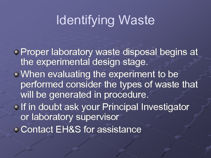 Identifying Waste Proper laboratory waste disposal begins at the experimental design stage. When evaluating