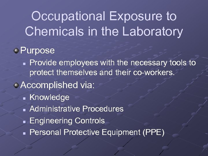 Occupational Exposure to Chemicals in the Laboratory Purpose n Provide employees with the necessary