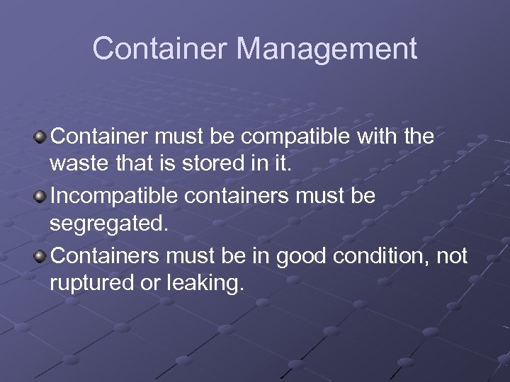 Container Management Container must be compatible with the waste that is stored in it.