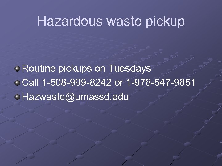 Hazardous waste pickup Routine pickups on Tuesdays Call 1 -508 -999 -8242 or 1