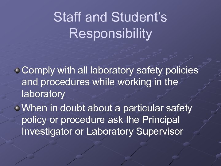Staff and Student’s Responsibility Comply with all laboratory safety policies and procedures while working
