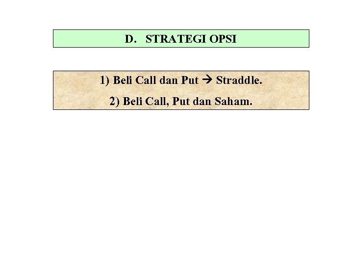 D. STRATEGI OPSI 1) Beli Call dan Put Straddle. 2) Beli Call, Put dan