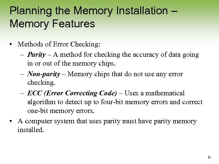 Planning the Memory Installation – Memory Features • Methods of Error Checking: – Parity