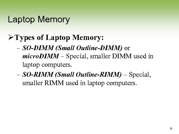 Laptop Memory Ø Types of Laptop Memory: – SO-DIMM (Small Outline-DIMM) or micro. DIMM