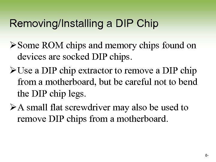 Removing/Installing a DIP Chip Ø Some ROM chips and memory chips found on devices