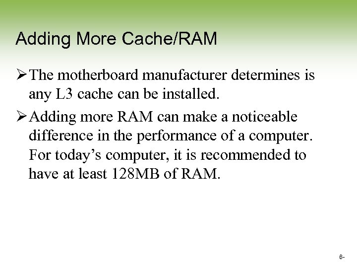 Adding More Cache/RAM Ø The motherboard manufacturer determines is any L 3 cache can