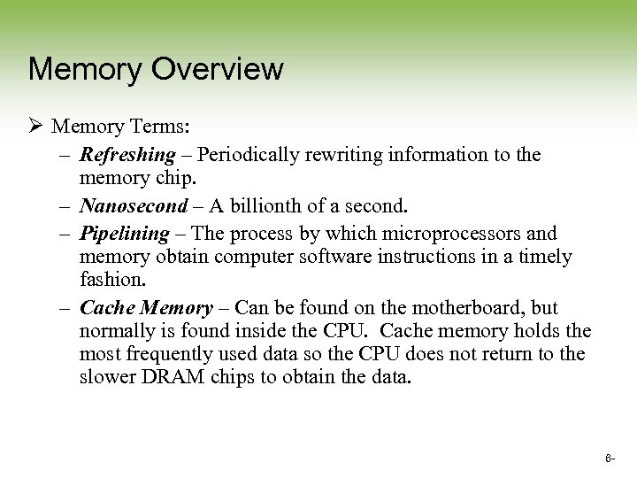 Memory Overview Ø Memory Terms: – Refreshing – Periodically rewriting information to the memory