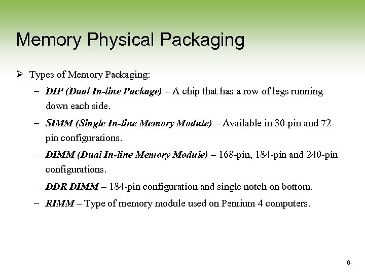 Memory Physical Packaging Ø Types of Memory Packaging: – DIP (Dual In-line Package) –