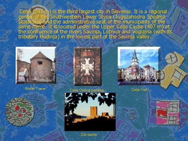 Celje (241 m) is the third largest city in Slovenia. It is a regional