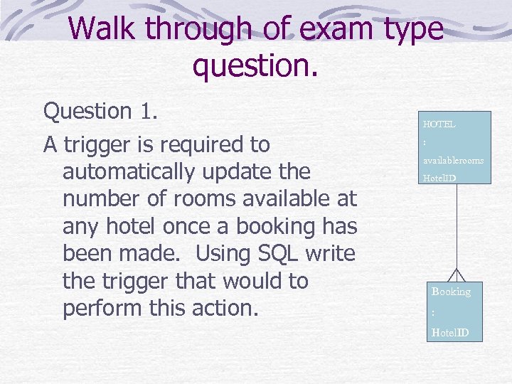 Walk through of exam type question. Question 1. A trigger is required to automatically