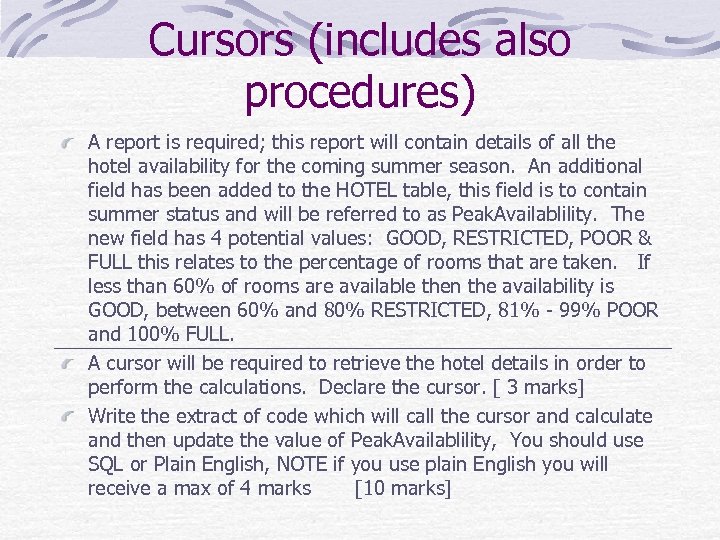 Cursors (includes also procedures) A report is required; this report will contain details of