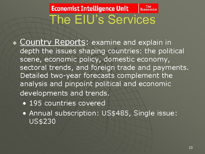 The EIU’s Services u Country Reports: examine and explain in depth the issues shaping