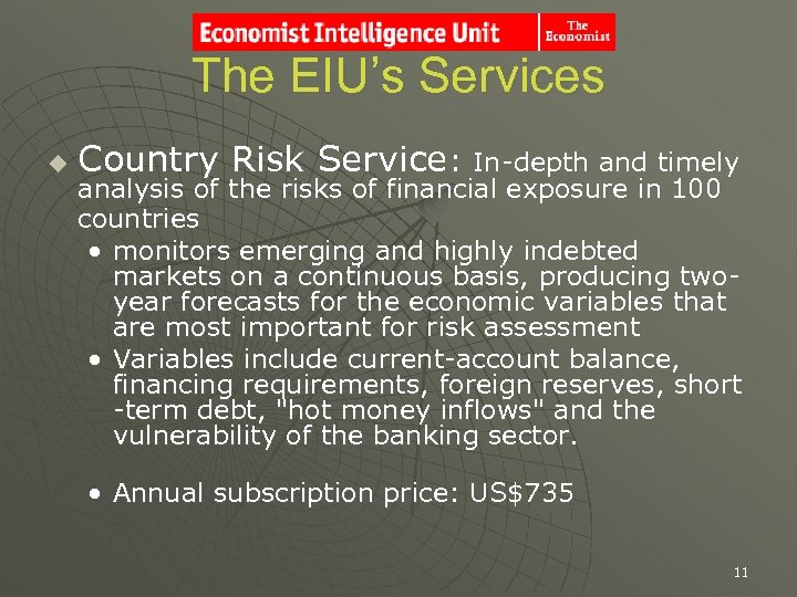 The EIU’s Services u Country Risk Service: In-depth and timely analysis of the risks