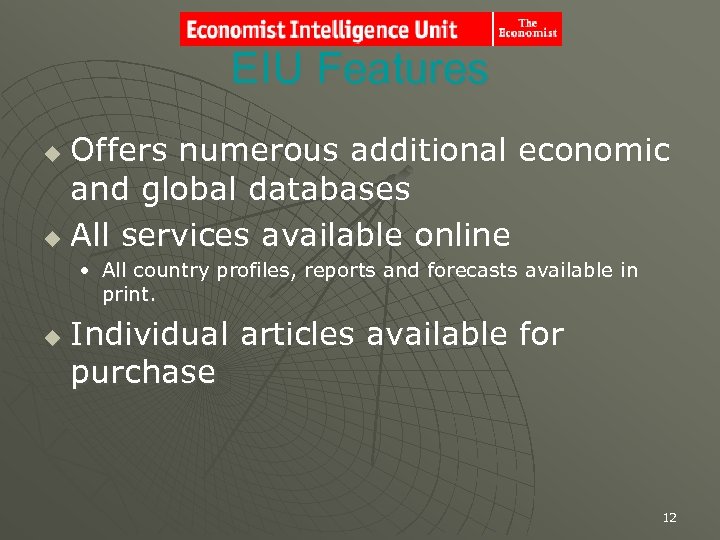 EIU Features Offers numerous additional economic and global databases u All services available online