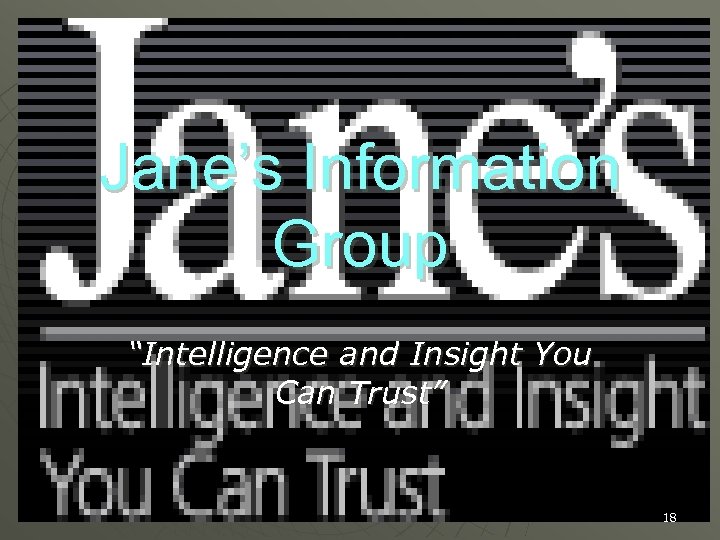 Jane’s Information Group “Intelligence and Insight You Can Trust” 18 