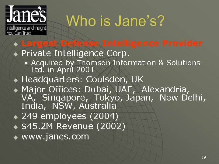 Who is Jane’s? u u Largest Defense Intelligence Provider Private Intelligence Corp. • Acquired