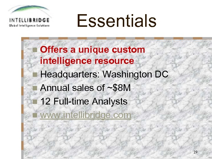 Essentials n Offers a unique custom intelligence resource n Headquarters: Washington DC n Annual