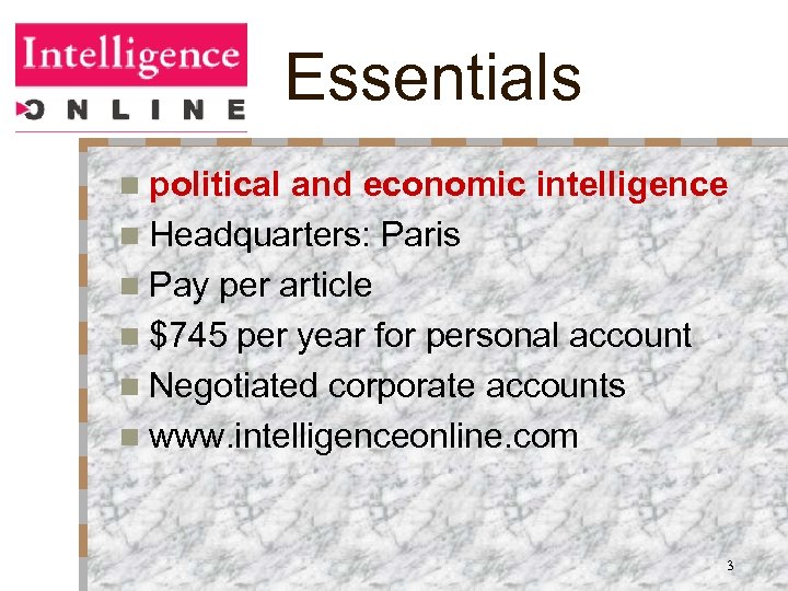 Essentials n political and economic intelligence n Headquarters: Paris n Pay per article n