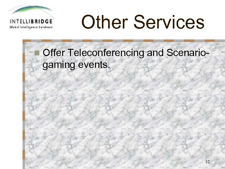 Other Services n Offer Teleconferencing and Scenariogaming events. 32 