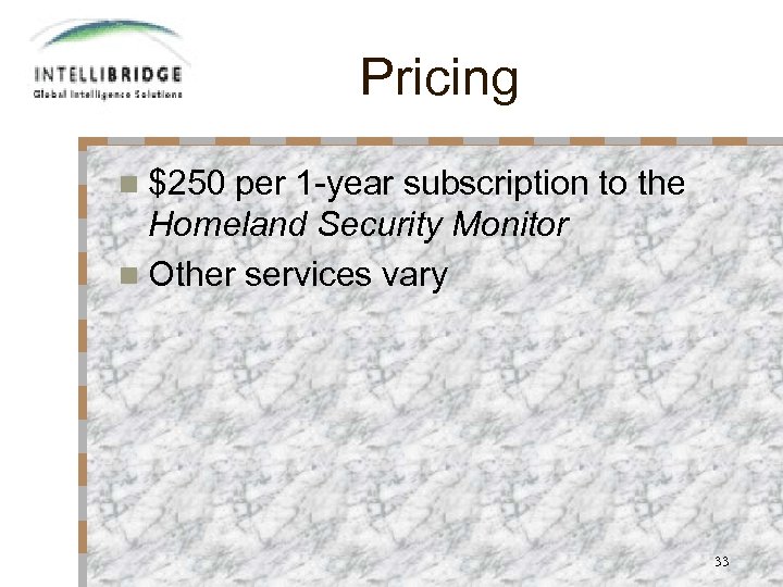 Pricing n $250 per 1 -year subscription to the Homeland Security Monitor n Other