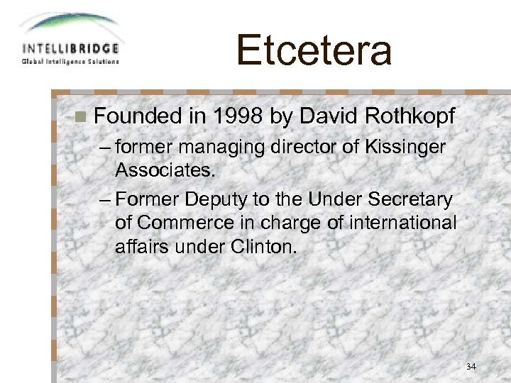 Etcetera n Founded in 1998 by David Rothkopf – former managing director of Kissinger