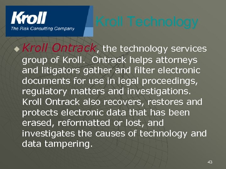 Kroll Technology u Kroll Ontrack, the technology services group of Kroll. Ontrack helps attorneys