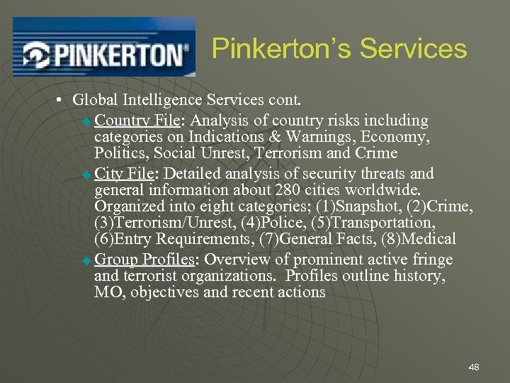 Pinkerton’s Services • Global Intelligence Services cont. u Country File: Analysis of country risks