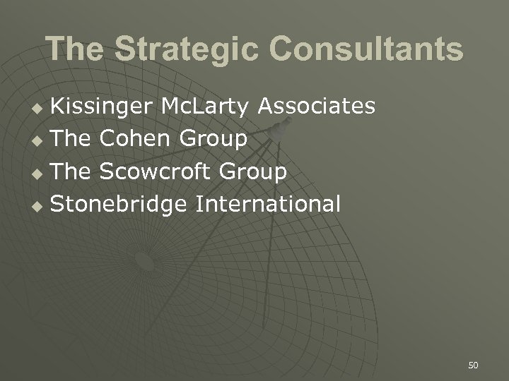 The Strategic Consultants Kissinger Mc. Larty Associates u The Cohen Group u The Scowcroft