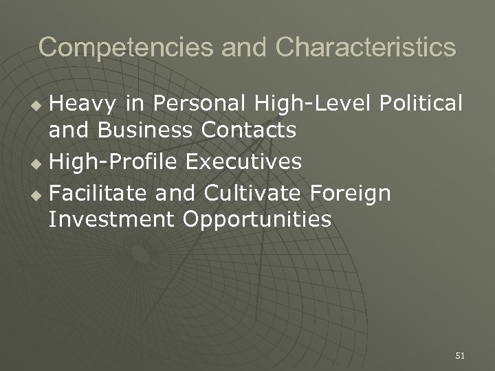 Competencies and Characteristics Heavy in Personal High-Level Political and Business Contacts u High-Profile Executives