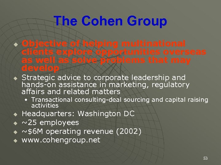 The Cohen Group u u Objective of helping multinational clients explore opportunities overseas as