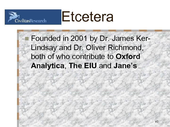 Etcetera n Founded in 2001 by Dr. James Ker. Lindsay and Dr. Oliver Richmond,