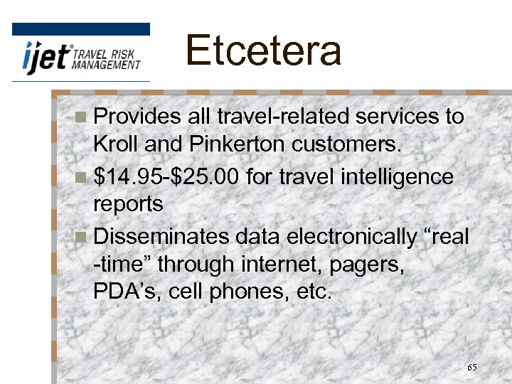 Etcetera n Provides all travel-related services to Kroll and Pinkerton customers. n $14. 95
