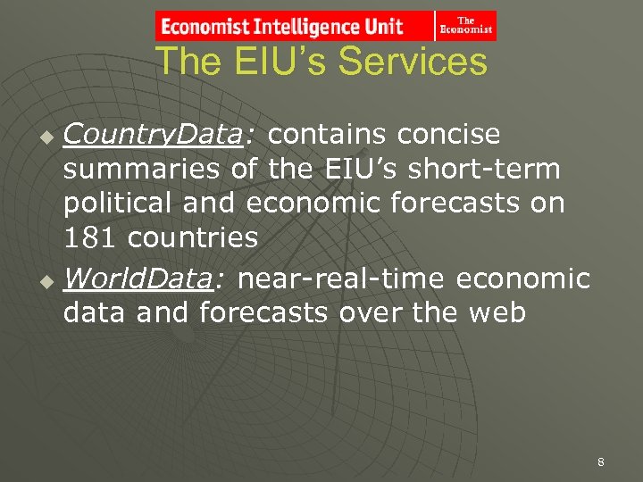 The EIU’s Services Country. Data: contains concise summaries of the EIU’s short-term political and