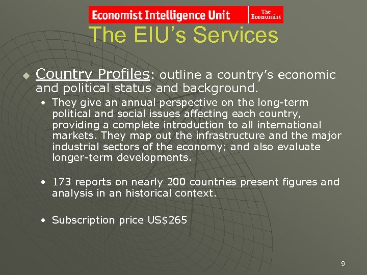 The EIU’s Services u Country Profiles: outline a country’s economic and political status and
