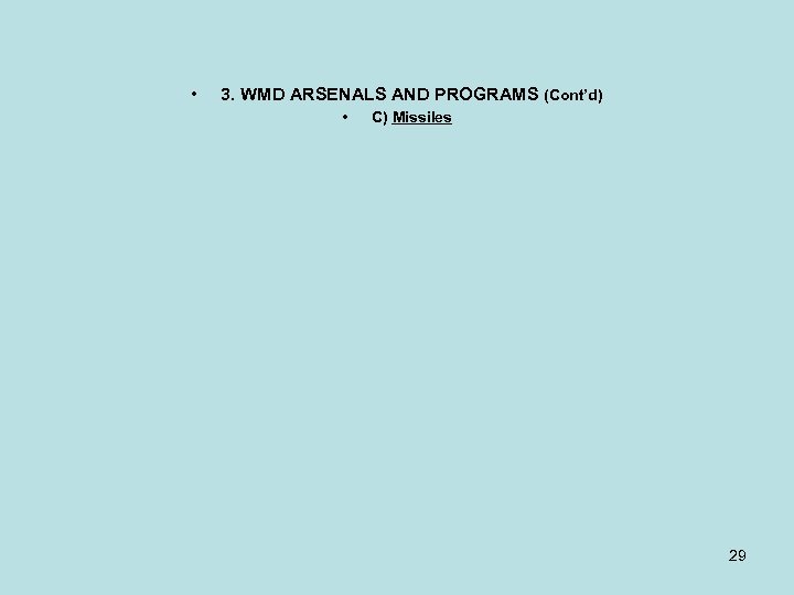  • 3. WMD ARSENALS AND PROGRAMS (Cont’d) • C) Missiles 29 