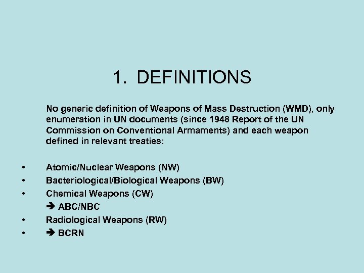 1. DEFINITIONS No generic definition of Weapons of Mass Destruction (WMD), only enumeration in