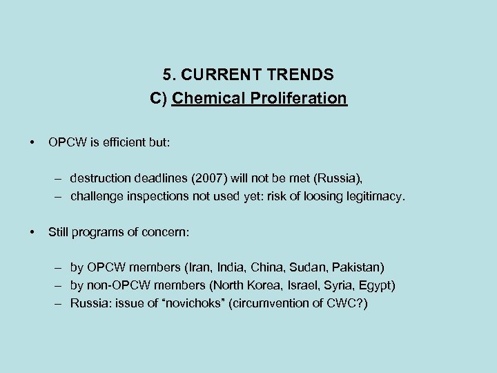 5. CURRENT TRENDS C) Chemical Proliferation • OPCW is efficient but: – destruction deadlines