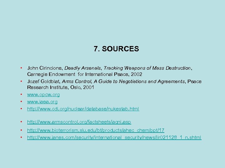 7. SOURCES • John Cirincione, Deadly Arsenals, Tracking Weapons of Mass Destruction, Carnegie Endowment