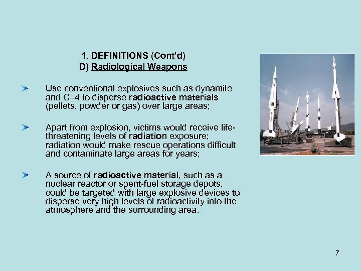 1. DEFINITIONS (Cont’d) D) Radiological Weapons Use conventional explosives such as dynamite and C–