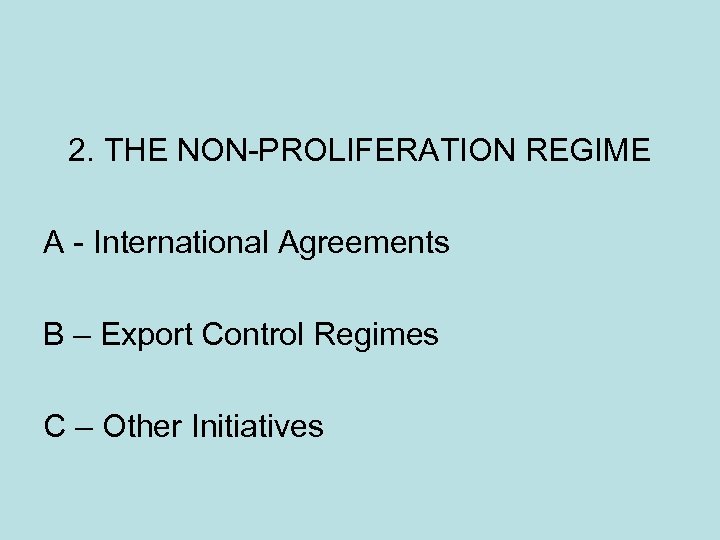 2. THE NON-PROLIFERATION REGIME A - International Agreements B – Export Control Regimes C