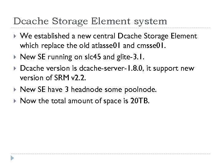 Dcache Storage Element system We established a new central Dcache Storage Element which replace