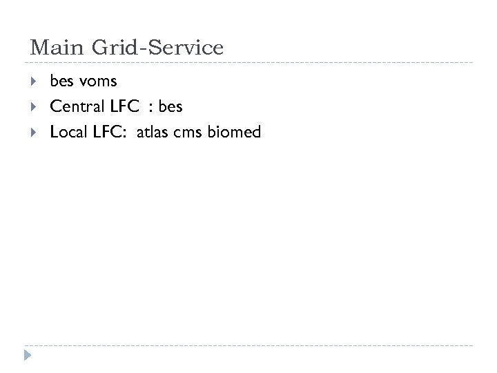 Main Grid-Service bes voms Central LFC : bes Local LFC: atlas cms biomed 