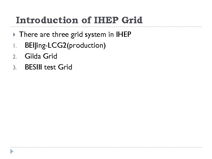 Introduction of IHEP Grid There are three grid system in IHEP 1. BEIJing-LCG 2(production)