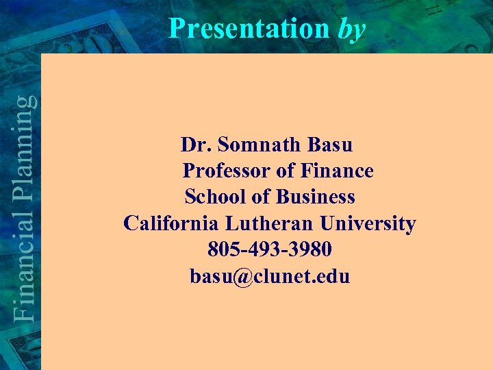 Presentation by Dr. Somnath Basu Professor of Finance School of Business California Lutheran University