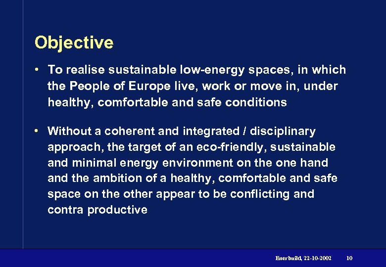 Objective • To realise sustainable low-energy spaces, in which the People of Europe live,