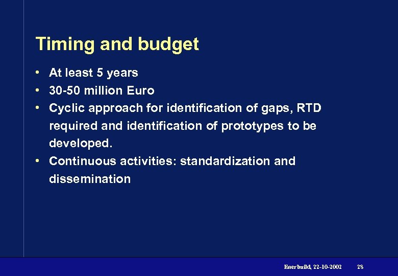 Timing and budget • At least 5 years • 30 -50 million Euro •